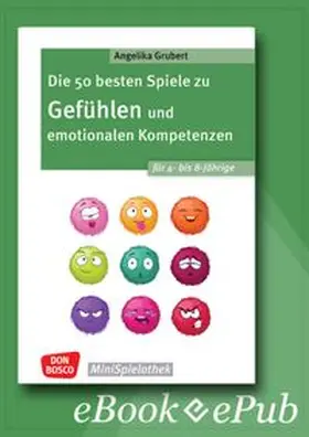 Grubert |  Die 50 besten Spiele zu Gefühlen und emotionalen Kompetenzen für 4- bis 8-Jährige - ebook | eBook | Sack Fachmedien