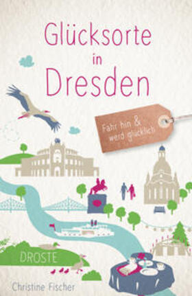 Fischer |  Glücksorte in Dresden | Buch |  Sack Fachmedien