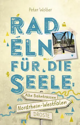 Wolter |  Nordrhein-Westfalen - Alte Bahntrassen. Radeln für die Seele | Buch |  Sack Fachmedien