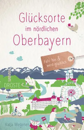 Wegener |  Glücksorte im nördlichen Oberbayern | Buch |  Sack Fachmedien