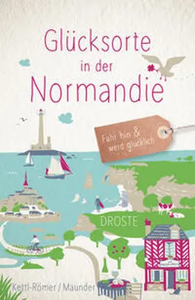 Kettl-Römer / Maunder |  Glücksorte in der Normandie | Buch |  Sack Fachmedien