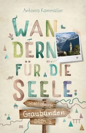 Kammüller | Graubünden. Wandern für die Seele | Buch | 978-3-7700-2758-3 | www.sack.de