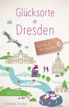 Fischer |  Glücksorte in Dresden | eBook | Sack Fachmedien