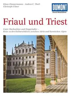 Zimmermanns / Theil / Ulmer |  DuMont Kunst-Reiseführer Friaul und Triest | Buch |  Sack Fachmedien