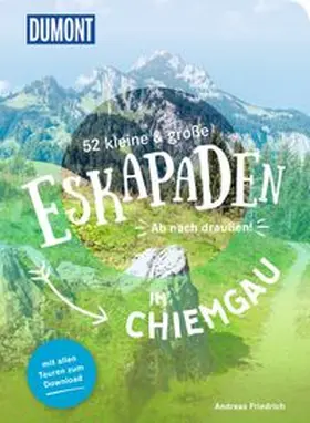 Friedrich | 52 kleine & große Eskapaden im Chiemgau | Buch | 978-3-7701-8095-0 | www.sack.de