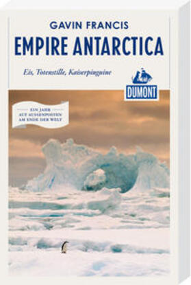 Francis |  DuMont Reiseabenteuer Empire Antarctica | Buch |  Sack Fachmedien