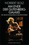 Bolz |  Am Ende der Gutenberg - Galaxis | Buch |  Sack Fachmedien