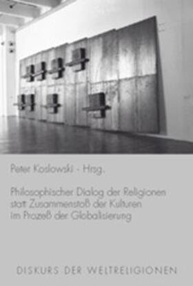 Koslowski | Philosophischer Diskurs der Religionen statt Zusammenstoß der Kulturen im Prozeß der Globalisierung | Buch | 978-3-7705-3634-4 | sack.de