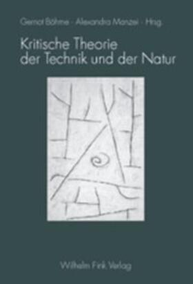 Böhme / Gamm / Manzei | Kritische Theorie der Technik und der Natur | Buch | 978-3-7705-3879-9 | sack.de