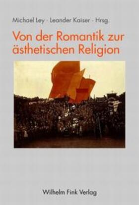 Ley / Kaiser |  Von der Romantik zur ästhetischen Religion | Buch |  Sack Fachmedien