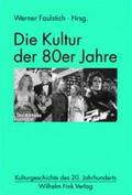 Faulstich / Strobel / Grimm |  Die Kultur der 80er Jahre | Buch |  Sack Fachmedien