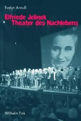 Annuß |  Elfriede Jelinek - Theater des Nachlebens | Buch |  Sack Fachmedien