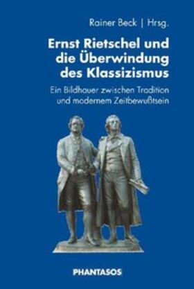 Beck |  Ernst Rietschel und die Überwindung des Klassizismus | Buch |  Sack Fachmedien