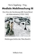 Segeberg |  Mediengeschichte des Films 06. Mediale Mobilmachung III | Buch |  Sack Fachmedien