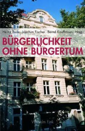 Bude / Fischer / Kaiser |  Bürgerlichkeit ohne Bürgertum | Buch |  Sack Fachmedien