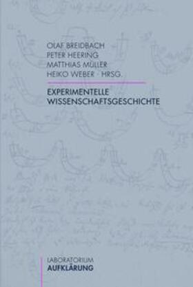 Breidbach / Heering / Weber | Experimentelle Wissenschaftsgeschichte | Buch | 978-3-7705-4995-5 | sack.de