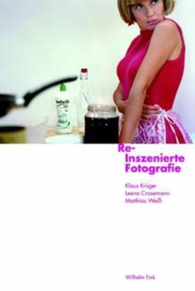 Krüger / Crasemann / Weiß |  Re-Inszenierte Fotografie | Buch |  Sack Fachmedien