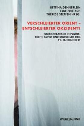 Dennerlein / Frietsch / Steffen | Verschleierter Orient - Entschleierter Okzident? | Buch | 978-3-7705-5286-3 | sack.de