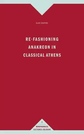 Shapiro |  Re-Fashioning Anakreon in Classical Athens | Buch |  Sack Fachmedien