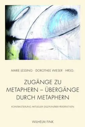 Wieser / Lessing |  Zugänge zu Metaphern - Übergänge durch Metaphern | Buch |  Sack Fachmedien