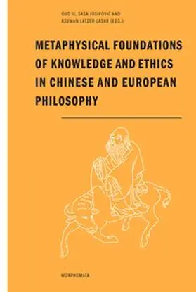 Josifovic / Lätzer-Lasar / Yi |  Metaphysical Foundations of Knowledge and Ethics in Chinese and European Philosophy | Buch |  Sack Fachmedien