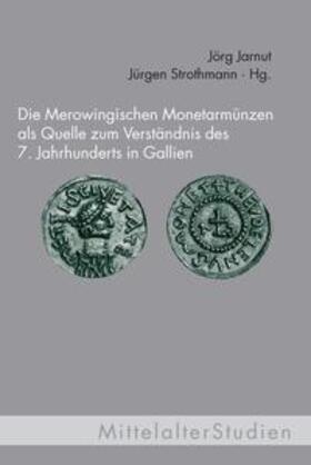 Jarnut / Strothmann |  Die Merowingischen Monetarmünzen als Quelle zum Verständnis des 7. Jahrhunderts in Gallien | Buch |  Sack Fachmedien