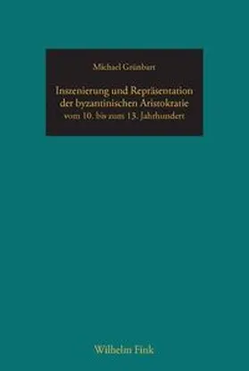 Grünbart |  Inszenierung und Repräsentation der byzantinischen Aristokratie vom 10. bis zum 13. Jahrhundert | Buch |  Sack Fachmedien