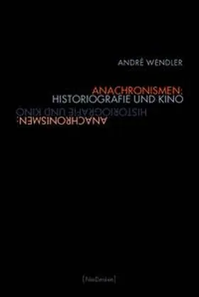 Wendler |  Anachronismen: Historiografie und Kino | Buch |  Sack Fachmedien