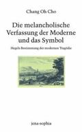 Cho |  Die melancholische Verfassung der Moderne und das Symbol | Buch |  Sack Fachmedien
