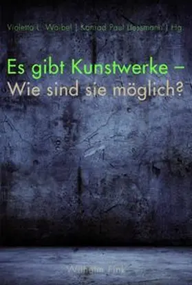 Waibel / Liessmann |  Es gibt Kunstwerke - Wie sind sie möglich? | Buch |  Sack Fachmedien