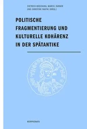 Boschung / Danner / Radtki |  Politische Fragmentierung und kulturelle Kohärenz in der Spätantike | Buch |  Sack Fachmedien