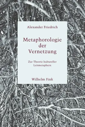 Friedrich |  Metaphorologie der Vernetzung | Buch |  Sack Fachmedien