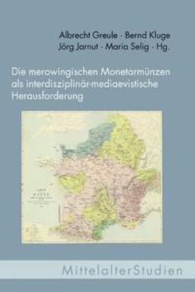 Greule / Kluge / Jarnut |  Die merowingischen Monetarmünzen als interdisziplinär-mediaevistische Herausforderung | Buch |  Sack Fachmedien