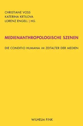 Voss / Krtilova / Engell |  Medienanthropologische Szenen | Buch |  Sack Fachmedien