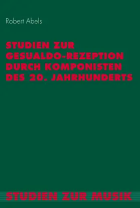 Abels |  Studien zur Gesualdo-Rezeption durch Komponisten des 20. Jahrhunderts | Buch |  Sack Fachmedien
