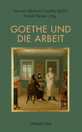 Albracht / Balint / Weiher |  Goethe und die Arbeit | Buch |  Sack Fachmedien