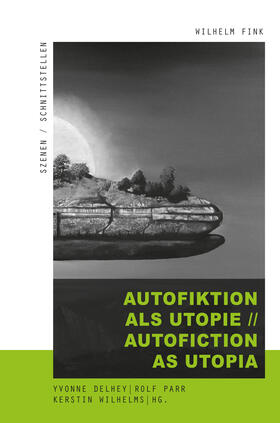 Delhey / Parr / Wilhelms |  Autofiktion als Utopie // Autofiction as Utopia | Buch |  Sack Fachmedien