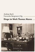 Bartl / Bergmann |  Dinge im Werk Thomas Manns | Buch |  Sack Fachmedien