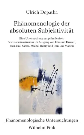 Dopatka |  Phänomenologie der absoluten Subjektivität | Buch |  Sack Fachmedien