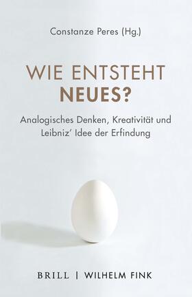 Peres / Bredekamp / Grötschel |  Wie entsteht Neues in Kunst und Wissenschaft | Buch |  Sack Fachmedien