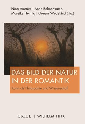 Amstutz / Bohnenkamp-Renken / Hennig | Bild der Natur in der Romantik | Buch | 978-3-7705-6596-2 | sack.de