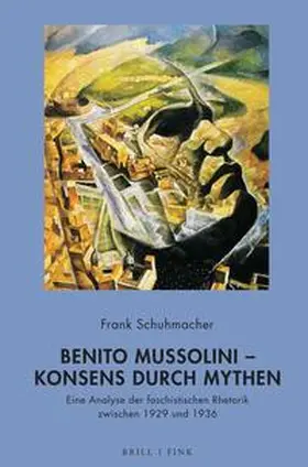 Schuhmacher |  Benito Mussolini – Konsens durch Mythen | Buch |  Sack Fachmedien
