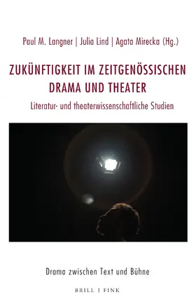 Langner / Lind / Mirecka |  Zukünftigkeit im zeitgenössischen Drama und Theater | Buch |  Sack Fachmedien