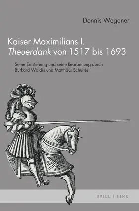 Wegener |  Kaiser Maximilians I. Theuerdank von 1517 bis 1693 | Buch |  Sack Fachmedien