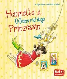 Alves |  Henriette ist (k)eine richtige Prinzessin | Buch |  Sack Fachmedien