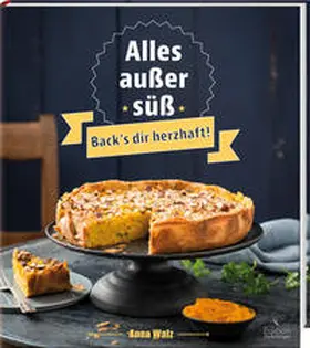 Walz |  Alles außer süß - Back's dir herzhaft! | Buch |  Sack Fachmedien