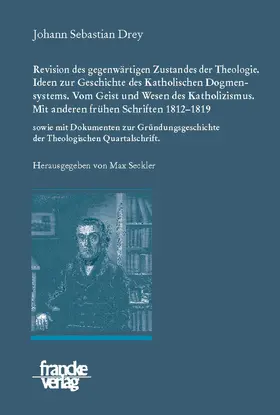 Drey / Seckler / Werner | Johann Sebastian Drey: Revision des gegenwärtigen Zustandes der Theologie. Ideen zur Geschichte des Katholischen Dogmensystems. Vom Geist und Wesen des Katholicismus. | E-Book | www.sack.de