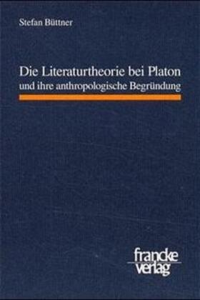 Büttner | Die Literaturtheorie bei Platon und ihre anthropologische Begründung | Buch | 978-3-7720-2754-3 | sack.de