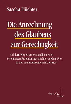 Flüchter |  Die Anrechnung des Glaubens zur Gerechtigkeit | eBook | Sack Fachmedien