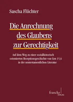 Flüchter | Die Anrechnung des Glaubens zur Gerechtigkeit | Buch | 978-3-7720-8373-0 | www.sack.de